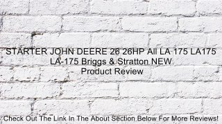 STARTER JOHN DEERE 26 26HP All LA 175 LA175 LA-175 Briggs & Stratton NEW Review