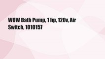 WOW Bath Pump, 1 hp, 120v, Air Switch, 1010157