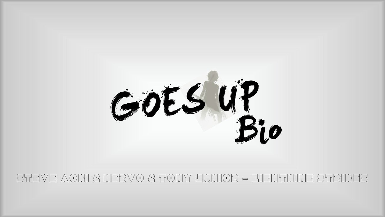 Goes Up Bio (Steve Aoki & NERVO & Tony Junior - Lightning Strikes)