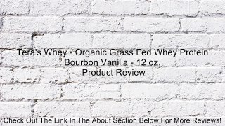 Tera's Whey - Organic Grass Fed Whey Protein Bourbon Vanilla - 12 oz. Review