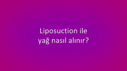 Liposuction İle Yağ Nasıl Alınır