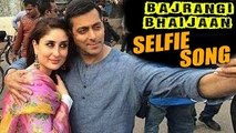 Salman Khan's Bajrangi Bhaijan NEW SELFIE SONG - The Bollywood