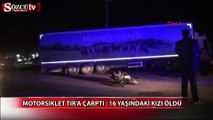 Motorsiklet TIR'a çarptı: 16 yaşındaki kızı öldü