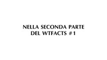 WTFacts #1 Parte 2 - Anteprima