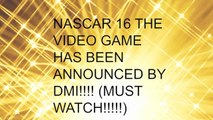 Nascar 16 The Video Game Has Been Announced!!!!!!!!! (MUST WATCH)