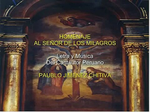 Señor de los Milagros Letra Y musica Del cantautor Peruano Paublo Jimenez Chitiva.mp4