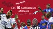 Les 10 footballeurs africains de la saison 2014-2015