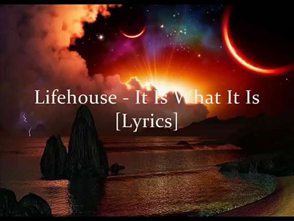 Lifehouse - It Is What It Is (lyrics)