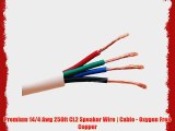 Premium 14/4 Awg 250ft CL2 Speaker Wire | Cable - Oxygen Free Copper