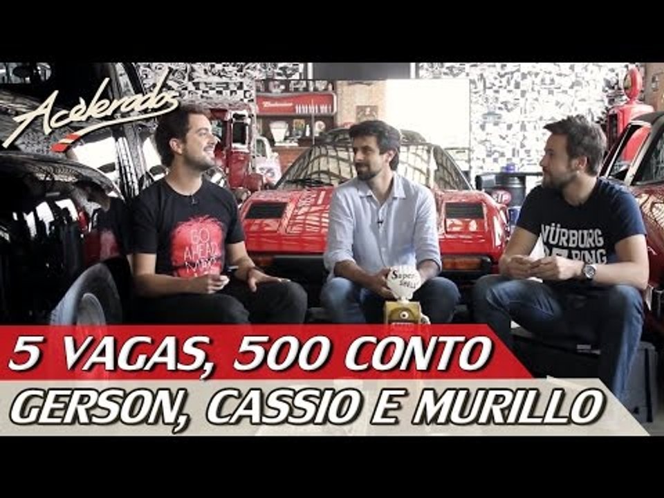 5 VAGAS, 500 CONTO #2 - CASSIO, GERSON E MURILLO | ACELERADOS
