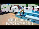 Marcelo Formiga #SKATELIFE | Matriz Skate Pro 2014