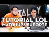 TUTORIAL DE LOL - MATCH UPS DE SUPORTE