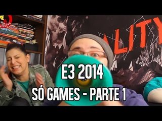 E3 2014 - SÓ GAMES PARTE 1 (3º DIA)