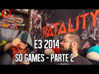 E3 2014 - SÓ GAMES PARTE 2 (4º DIA)