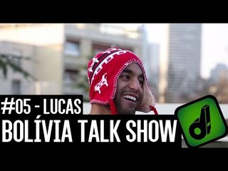 BOLÍVIA TALK SHOW #05 - LUCAS