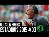 GOLS DA ZUEIRA - ESTADUAIS 2015 #03