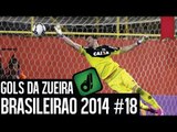 GOLS DA ZUEIRA - BRASILEIRÃO 2014 RODADA #18