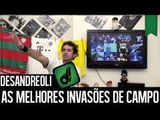 TOP 10  INVASÕES DE CAMPO - DESANDREOLI