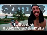 Luan Oliveira #SKATELIFE | O corre não para em Brasília
