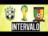 INTERVALO: BRASIL X CAMARÕES - DESIMPEDIDOS NA COPA