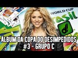 ÁLBUM DA COPA DO DESIMPEDIDOS - #03 GRUPO C