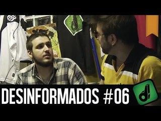 DESINFORMADOS #06