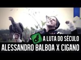 ALESSANDRO BALBOA X JUNIOR CIGANO - A LUTA DO SÉCULO