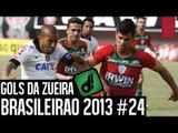 GOLS DA ZUEIRA - BRASILEIRÃO 2013 RODADA #24