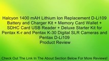 Halcyon 1400 mAH Lithium Ion Replacement D-Li109 Battery and Charger Kit   Memory Card Wallet   SDHC Card USB Reader   Deluxe Starter Kit for Pentax K-r and Pentax K-30 Digital SLR Cameras and Pentax D-Li109 Review