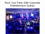 Rock Your Party with Corporate Entertainment Sydney for Ultimate Entertainment
