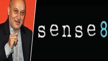 Anupam Kher Happy To Be Part OF American TV Series| Sense 8