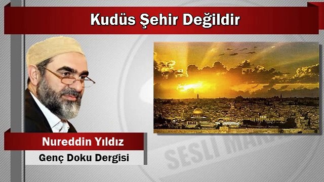38) Kudüs Şehir Değildir. - Nureddin Yıldız - Sosyal Doku Vakfı