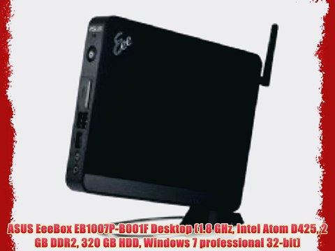 ASUS EeeBox EB1007P-B001F Desktop (1.8 GHz Intel Atom D425 2 GB DDR2 320 GB HDD Windows 7 professional
