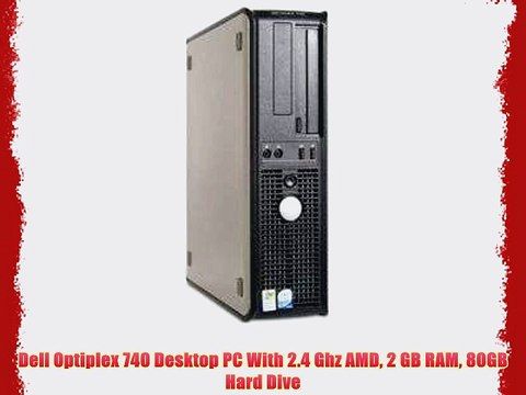 Dell Optiplex 740 Desktop PC With 2.4 Ghz AMD 2 GB RAM 80GB Hard Dive