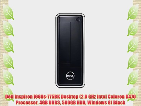Dell Inspiron i660s-775BK Desktop (2.0 GHz Intel Celeron G470 Processor 4GB DDR3 500GB HDD