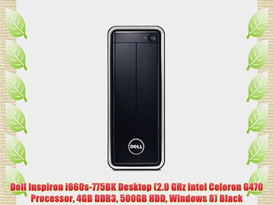 Dell Inspiron i660s-775BK Desktop (2.0 GHz Intel Celeron G470 Processor 4GB DDR3 500GB HDD