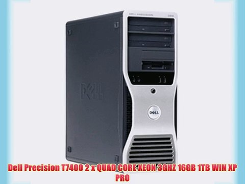 Dell Precision T7400 2 x QUAD CORE XEON 3GHZ 16GB 1TB WIN XP PRO