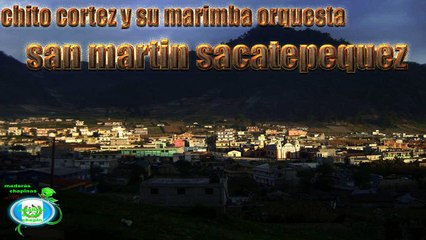 chito cortez y su marimba orquesta san martin sacatepequez