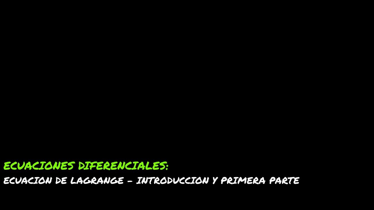 ECUAC DIFERE = ECUACION DE LAGRANGE-PRIMERA PARTE