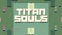 Titan Souls - Chronique Gaming Joe Vidéo - OÜI FM