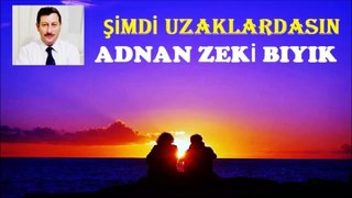 Şimdi Uzaklardasın-Adnan Zeki Bıyık