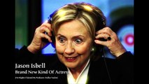 Jason Isbell -  Brand New Kind of Actress (Hillary Clinton 2016 Edition)
