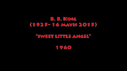 B.B.KING (1925- 16 MAYIS 2015) SWEET LITTLE ANGEL (1960)