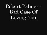 Robert Palmer - Bad Case Of Loving You Lyrics