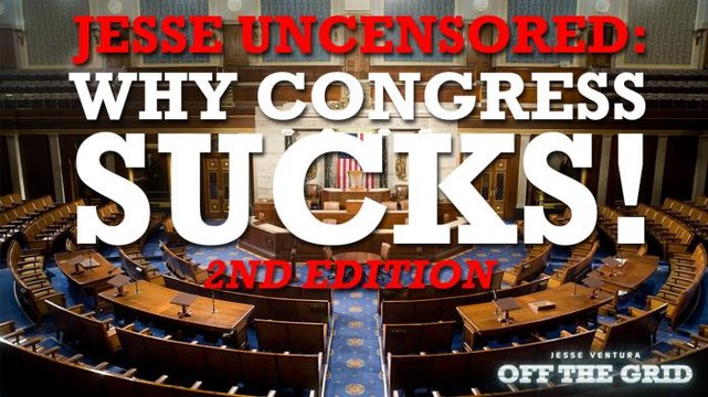Jesse Ventura Uncensored: Why Congress Sucks! 2nd Edition