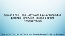 Clip on Fake Hoop Boby Nose Lip Ear Ring Stud Earrings Punk Goth Piercing Septum Review