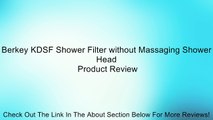 Berkey KDSF Shower Filter without Massaging Shower Head Review