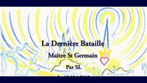 La Dernière Bataille Maître St Germain - Par SL - 15 mai 2015