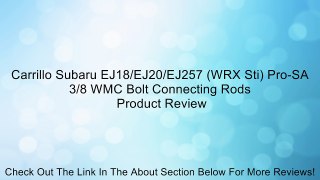 Carrillo Subaru EJ18/EJ20/EJ257 (WRX Sti) Pro-SA 3/8 WMC Bolt Connecting Rods Review