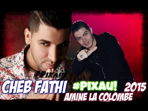 Cheb Fethi [MakiChe Dori Kanon] AveC Amine La Colombe 2015 By #Pixau!
